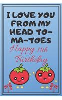 I Love You From My Head To-Ma-Toes Happy 11th Birthday