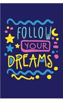 Follow Your Dreams: Motivational saying (6x9, 110 pages, blank lined notebook, journal)