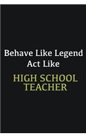 Behave like Legend Act Like High School Teacher