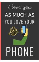 I Love You As Much As You Love Your Phone