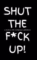 Shut the F*ck Up!: A Journal for Unfriendly Librarians: large dotted bullet journal/diary notebook