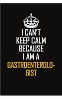 I Can't Keep Calm Because I Am A Gastroenterologist