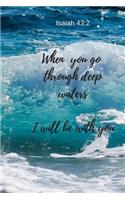 When you go through deep waters - I will be with you - Isaiah 43