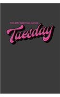 The Best Meetings Are On Tuesday