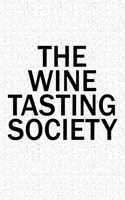 The Wine Tasting Society: A 6x9 Inch Matte Softcover Diary Notebook with 120 Blank Lined Pages and a Team Tribe or Club Cover Slogan