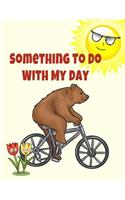 Something to Do with My Day