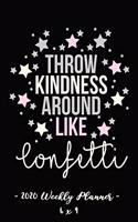 2020 Weekly Planner Throw Kindness Around Like Confetti: 6 X 9 12 Month Success Journal, Calendar, Daily, Weekly and Monthly Personal Goal Setting Logbook, Increase Productivity