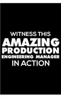 Witness This Amazing Production Engineering Manager in Action: Funny Writing Notebook, Journal for Work, Daily Diary, Planner, Organizer for Production Engineering Managers
