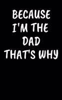 Because I'm The Dad That's Why