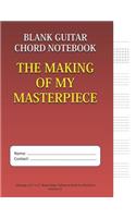 The Making Of My Masterpiece - Blank Guitar Chord Notebook: 100-page 8.5 x 11 Blank Guitar Tablature Book For Musicians (Volume 22)