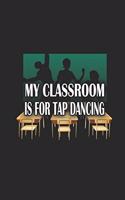 My Classroom is For Tap Dancing: Funny Blank Lined Journal Notebook, 120 Pages, Soft Matte Cover, 6 x 9