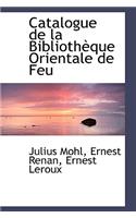 Catalogue de La Biblioth Que Orientale de Feu