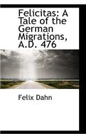 Felicitas: A Tale of the German Migrations, A.D. 476