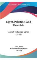 Egypt, Palestine, And Phoenicia: A Visit To Sacred Lands (1883)