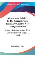 Memoranda Relative To The Worcestershire Yeomanry Cavalry, Now The Queen's Own