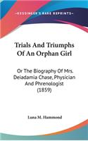 Trials And Triumphs Of An Orphan Girl: Or The Biography Of Mrs. Deiadamia Chase, Physician And Phrenologist (1859)(English)