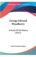 George Edward Woodberry: A Study Of His Poetry (1917)