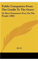 Public Companies From The Cradle To The Grave: Or How Promoters Prey On The People (1883)