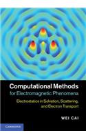 Computational Methods for Electromagnetic Phenomena: Electrostatics in Solvation, Scattering, and Electron Transport