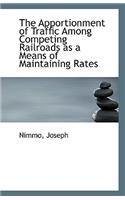 The Apportionment of Traffic Among Competing Railroads as a Means of Maintaining Rates