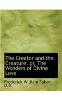The Creator and the Creature, Or, the Wonders of Divine Love: (English)