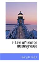 A Life of George Westinghouse