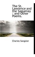 The St. Lawrence and the Saguenay: And Other Poems.