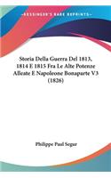 Storia Della Guerra Del 1813, 1814 E 1815 Fra Le Alte Potenze Alleate E Napoleone Bonaparte V3 (1826)