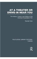 At a Theater or Drive-in Near You: The History, Culture, and Politics of the American Exploitation Film