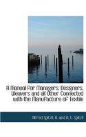 A Manual for Managers, Designers, Weavers and All Other Connected with the Manufacture of Textile