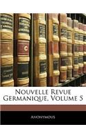 Nouvelle Revue Germanique, Volume 5