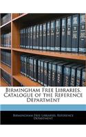 Birmingham Free Libraries. Catalogue of the Reference Department