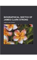 Biographical Sketch of James Clark Strong