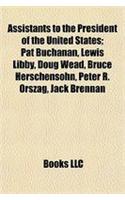 Assistants to the President of the United States: Pat Buchanan, Scooter Libby, Henry Lozano, Bruce Herschensohn, Peter R. Orszag, Doug Wead(English)