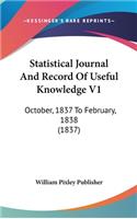 Statistical Journal and Record of Useful Knowledge V1: October, 1837 to February, 1838 (1837)