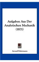 Aufgaben Aus Der Analytischen Mechanik (1871): (German)