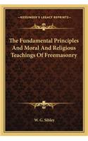 The Fundamental Principles And Moral And Religious Teachings Of Freemasonry