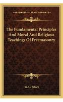 The Fundamental Principles and Moral and Religious Teachings of Freemasonry