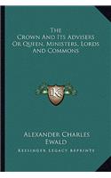 The Crown And Its Advisers Or Queen, Ministers, Lords And Commons