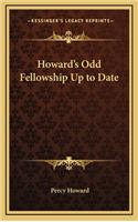 Howard's Odd Fellowship Up to Date