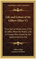 Life and Letters of Sir Gilbert Elliot V1: First Earl of Minto, from 1751 to 1806, When His Public Life in Europe Was Closed by His Appointment to the