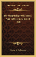 The Morphology Of Normal And Pathological Blood (1906): (English)