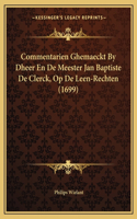 Commentarien Ghemaeckt By Dheer En De Meester Jan Baptiste De Clerck, Op De Leen-Rechten (1699)