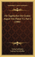 Tagebucher Des Grafen August Von Platen V2, Part 2 (1900)