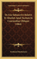 De Usu Subiunctivi Relativi Et Absoluti Apud Tacitum In Concionibus Obliquis (1864)
