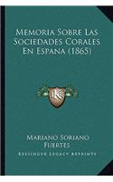 Memoria Sobre Las Sociedades Corales En Espana (1865)