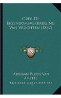 Over De Eigendomsverkrijging Van Vruchten (1857): (Chinese)
