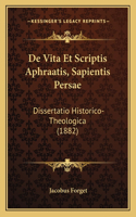 De Vita Et Scriptis Aphraatis, Sapientis Persae