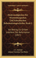 Denkwurdigkeiten Der Wurtembergischen Und Schwabischen Reformationsgeschichte, Book 2