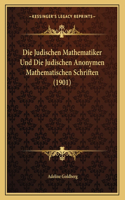 Die Judischen Mathematiker Und Die Judischen Anonymen Mathematischen Schriften (1901)